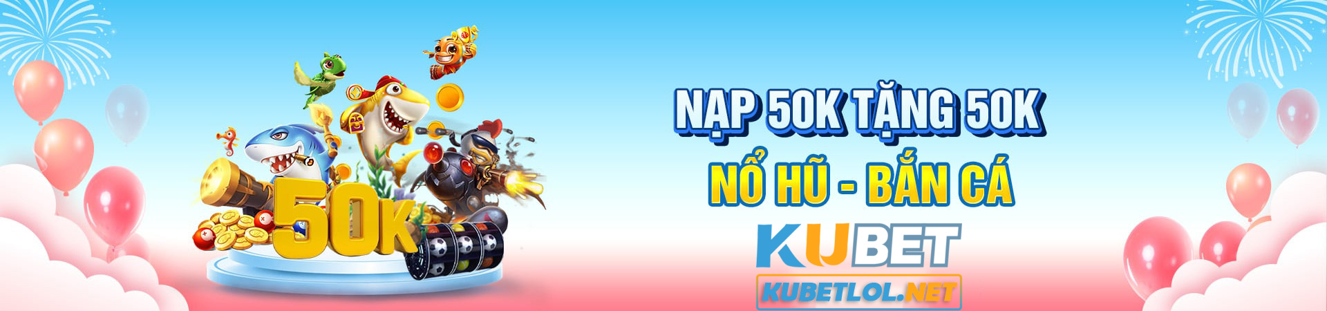 nạp 50 tặng 50 tại kubetlol